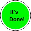 
     It’s
    Done!
